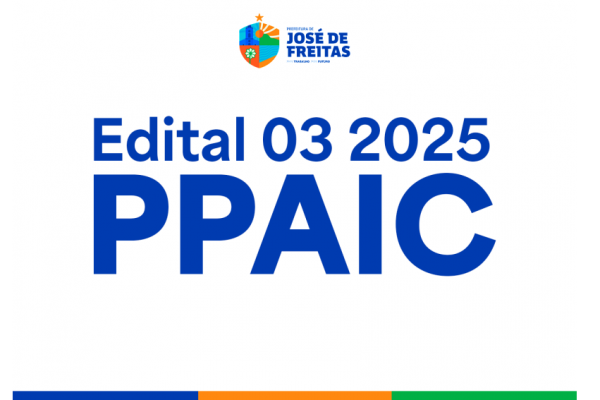 Prefeitura de José de Freitas divulga Edital nº 003/2025 do PPAIC